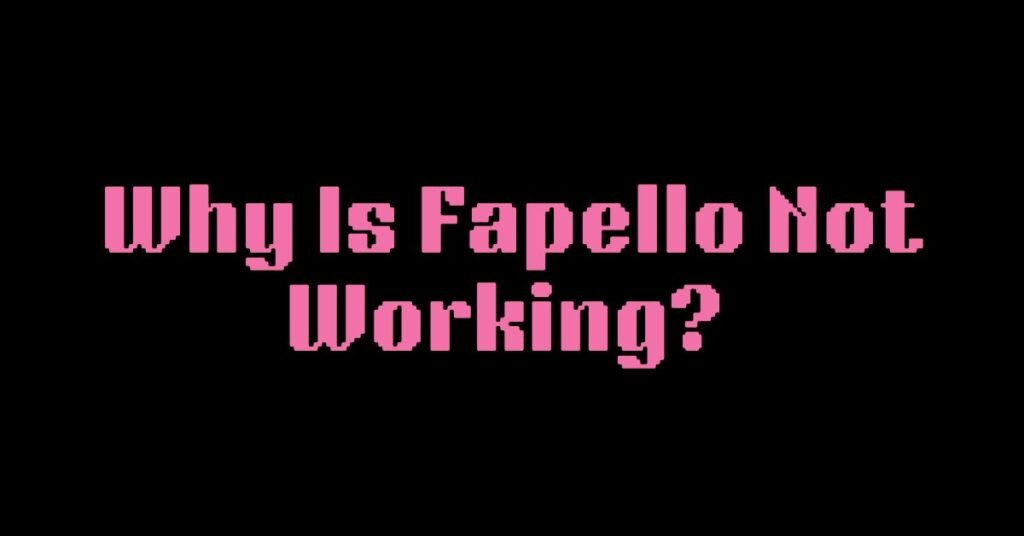 Why Is Fapello Not Working